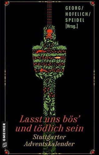 Lasst uns bös und tödlich sein. Stuttgarter Adventskalender