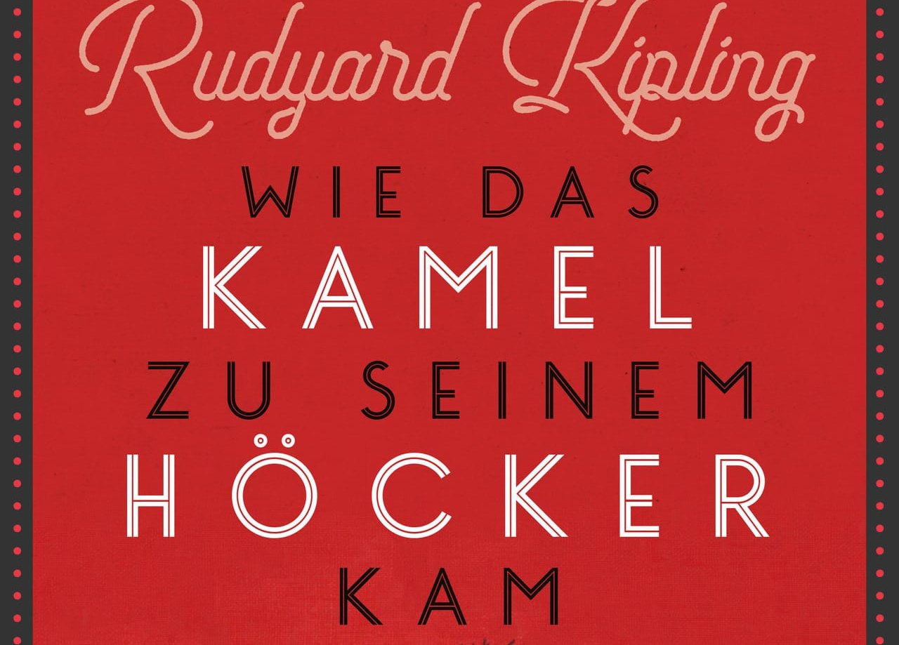 Rudyard Kipling: Wie das Kamel zu seinem Höcker kam