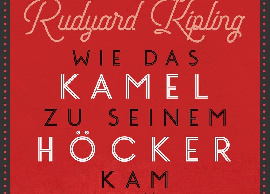 Rudyard Kipling: Wie das Kamel zu seinem Höcker kam