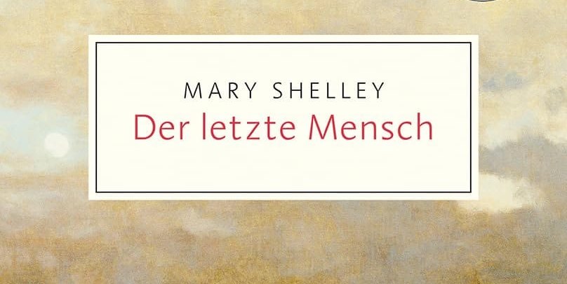 Mary Shelley: Der letzte Mensch