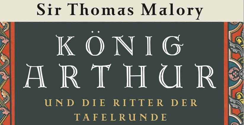 Sir Thomas Malory: König Arthur und die Ritter der Tafelrunde.