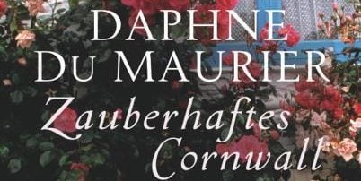Daphne du Maurier: Zauberhaftes Cornwall
