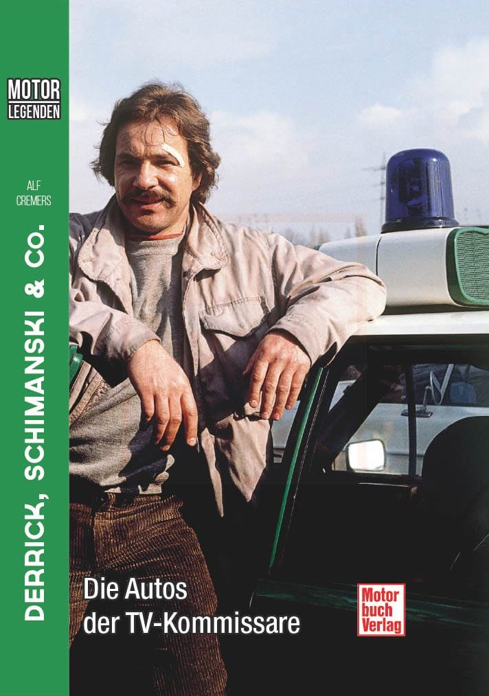 Alf Cremers: Derrick, Schimanski & Co: Die Autos der TV-Kommissare