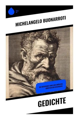 Michelangelo Buonarotti: Gedichte
