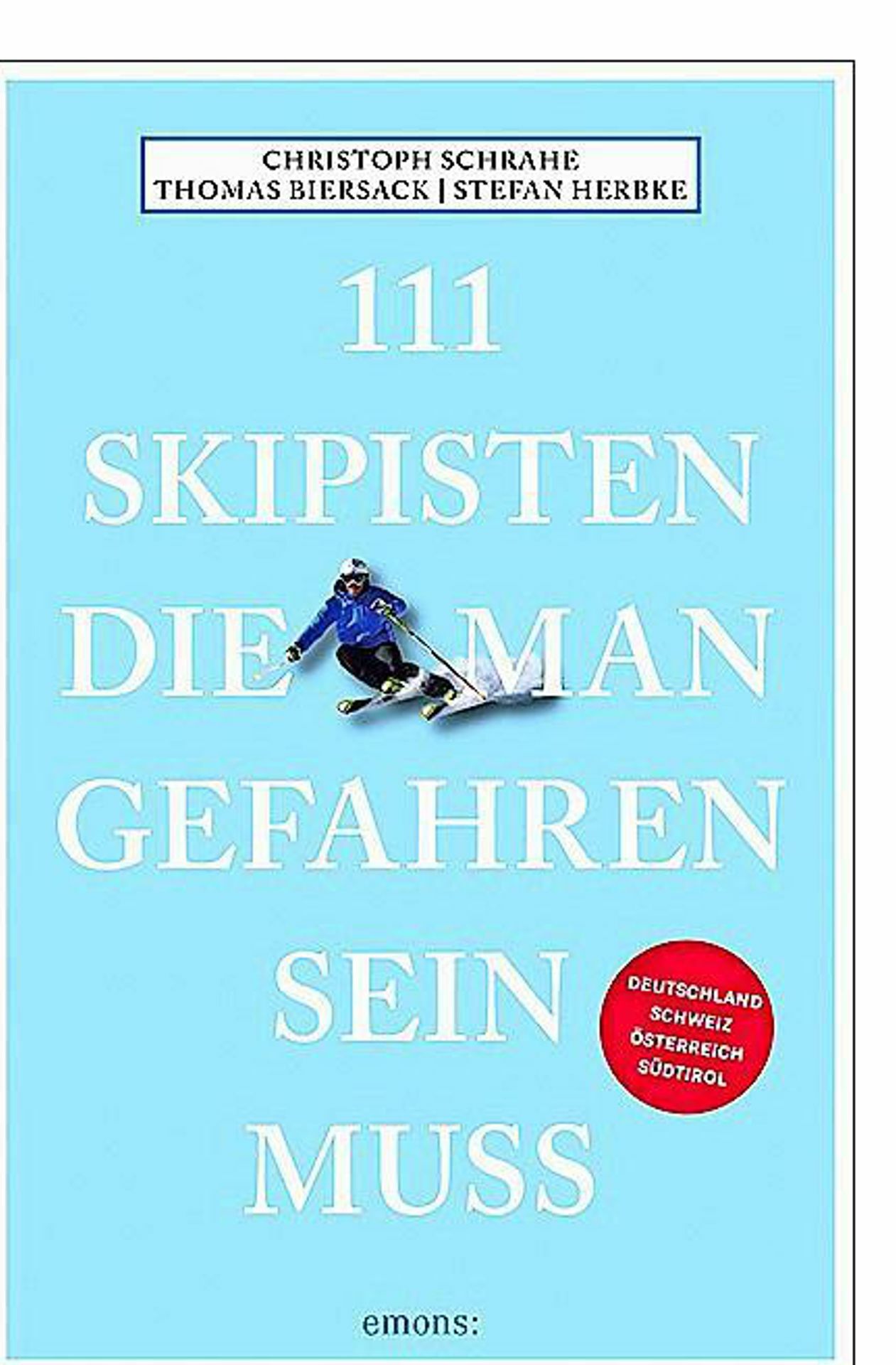 Schrahe,   Biersack,  Herbke: 111 Skipisten, Emons Verlag, Köln,240 Seiten,16,95 Euro. Foto: Emons Verlag